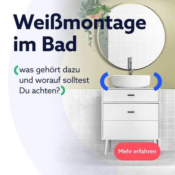 Wei&szlig;montage im Bad &ndash; was geh&ouml;rt dazu und worauf solltest Du achten?